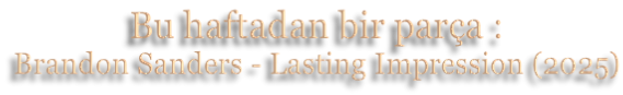 Bu haftadan bir parça : Brandon Sanders - Lasting Impression (2025)
