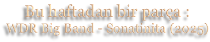 Bu haftadan bir parça : WDR Big Band - Sonatinita (2025)