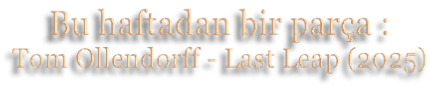 Bu haftadan bir parça : Tom Ollendorff - Last Leap (2025)